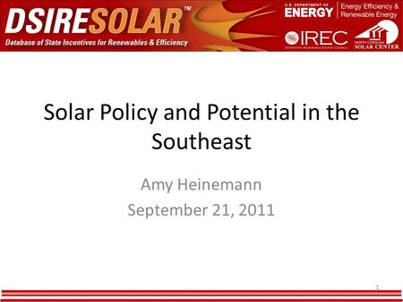 Solar Policy and Potential in the Southeast Amy Heinemann September 21, 2011 1.