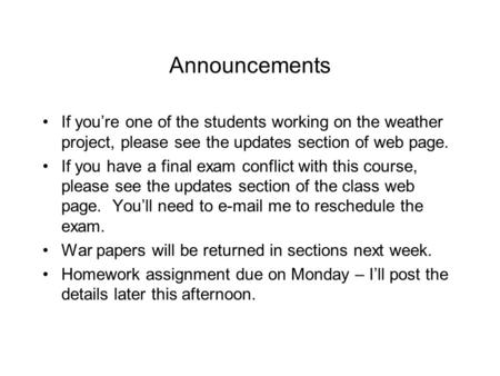 Announcements If you’re one of the students working on the weather project, please see the updates section of web page. If you have a final exam conflict.