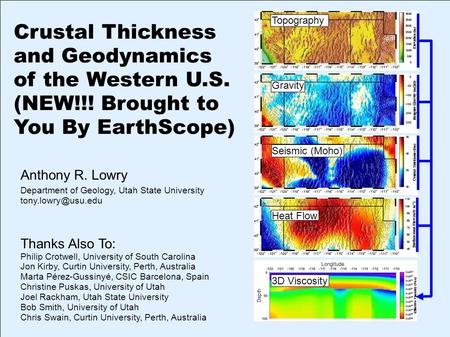 Crustal Thickness and Geodynamics of the Western U.S. (NEW!!! Brought to You By EarthScope) Anthony R. Lowry Department of Geology, Utah State University.