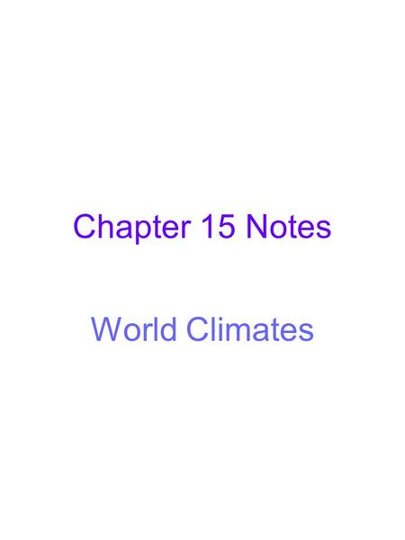 Chapter 15 Notes World Climates.