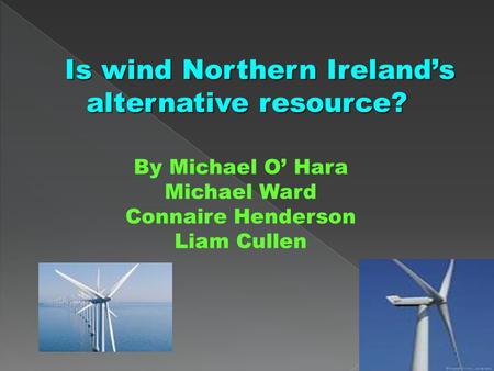  Our energy resource is wind because it is a good source of energy and are teacher gave us wind as our source.