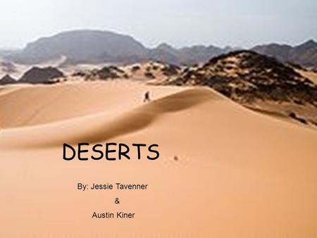 DESERTS By: Jessie Tavenner & Austin Kiner. Plant Biotic factors Prickly pear flower: Fleshy, flat pads that look like leaves Pads are used for water.
