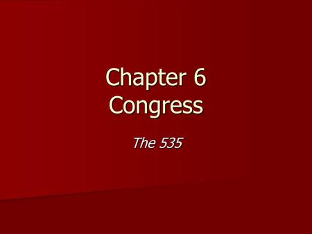 Chapter 6 Congress The 535. Chapter 6 Section 1: How Congress is Organized.