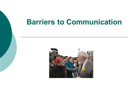 Barriers to Communication. WHAT AFFECTS COMMUNICATION? DISCUSS.