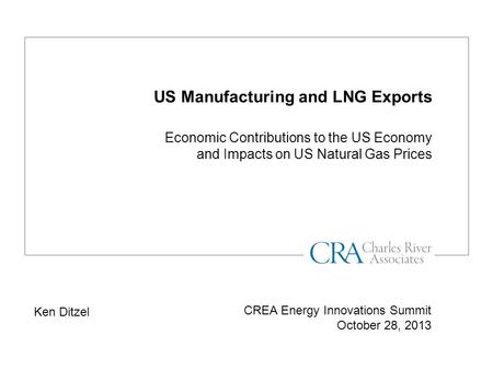 US Manufacturing and LNG Exports Economic Contributions to the US Economy and Impacts on US Natural Gas Prices CREA Energy Innovations Summit October 28,