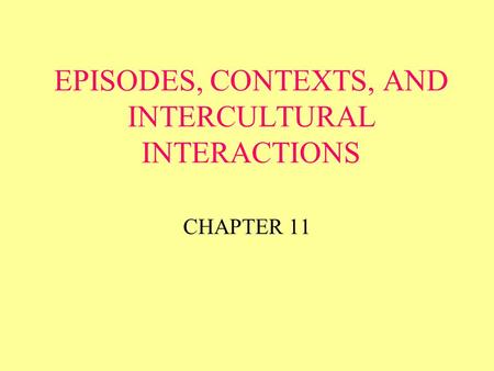 EPISODES, CONTEXTS, AND INTERCULTURAL INTERACTIONS