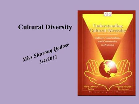 Cultural Diversity Miss Shurouq Qadose 3/4/2011. CULTURE: A group's acceptance of a set of attitudes, values, beliefs, and behaviors that influence the.
