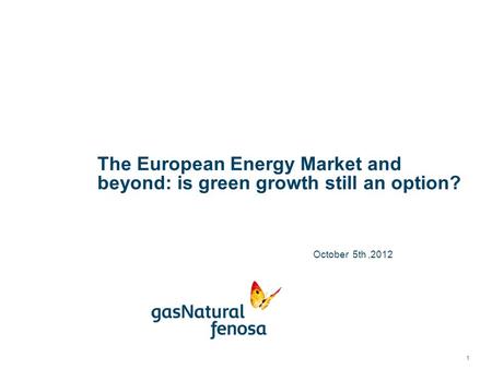The European Energy Market and beyond: is green growth still an option? 1 October 5th,2012.