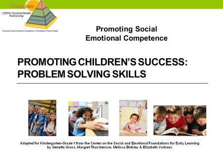 Promoting Social Emotional Competence PROMOTING CHILDREN’S SUCCESS: PROBLEM SOLVING SKILLS.
