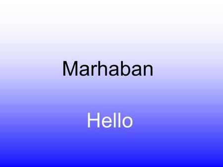 Marhaban Hello. We do Language of the Moment: To broaden the horizons of our children. To show respect for other languages and cultures To give parents.