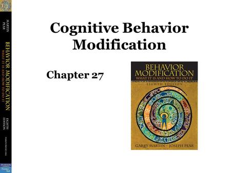 Cognitive Behavior Modification Chapter 27. Cognitive Behavior Modification Cognition –Belief, thought, expectancy, attitude, or perception Cognitive.
