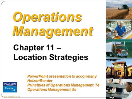 © 2006 Prentice Hall, Inc.8 – 1 Operations Management Chapter 11 – Location Strategies PowerPoint presentation to accompany Heizer/Render Principles of.