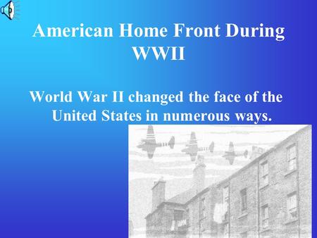 American Home Front During WWII World War II changed the face of the United States in numerous ways.