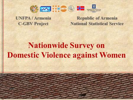 Nationwide Survey on Domestic Violence against Women Republic of ArmeniaRepublic of Armenia National Statistical ServiceNational Statistical Service UNFPA.