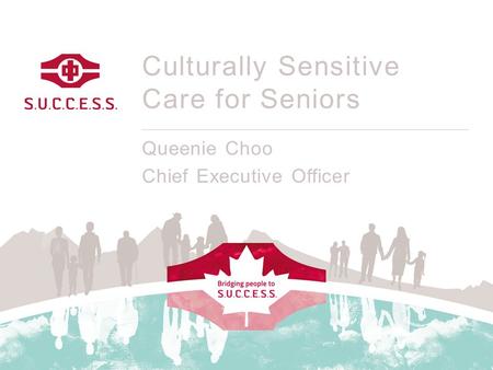 Culturally Sensitive Care for Seniors Queenie Choo Chief Executive Officer.