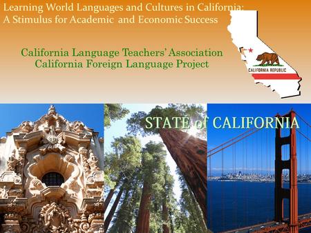 Learning World Languages and Cultures in California: A Stimulus for Academic and Economic Success California Language Teachers’ Association California.