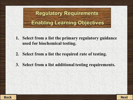 2-1-2 Regulatory Requirements Enabling Learning Objectives 1.Select from a list the primary regulatory guidance used for biochemical testing. 2.Select.