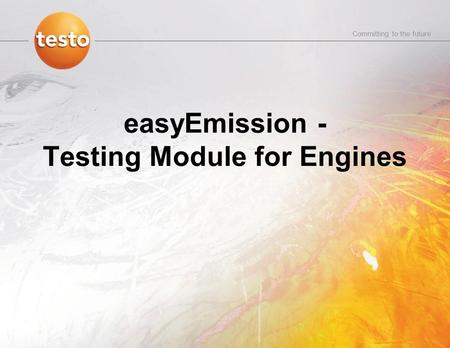 Committing to the future easyEmission - Testing Module for Engines.