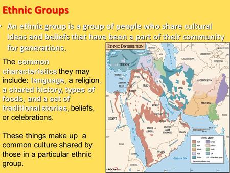 Ethnic Groups An ethnic group is a group of people who share cultural ideas and beliefs that have been a part of their community for generations. The common.