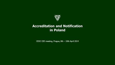 Accreditation and Notification in Poland CEOC CEE meeting, Prague, 8th – 10th April 2014.