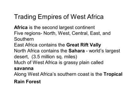 Trading Empires of West Africa Africa is the second largest continent Five regions- North, West, Central, East, and Southern East Africa contains the Great.