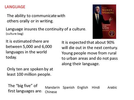 LANGUAGE The ability to communicate with others orally or in writing. Language insures the continuity of a culture. (culture bag) It is estimated there.