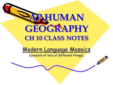 AP HUMAN GEOGRAPHY CH 10 CLASS NOTES Modern Language Mosaics (consists of lots of different things)