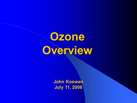 Ozone Overview John Koswan July 11, 2006. OZONE SIP DEVELOPMENT: TASKS COMPLETED TO DATE.