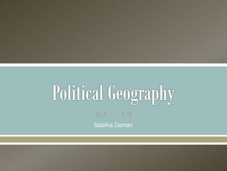 Sabiha Zaman.  It concerns: o why political spaces emerge in the places that they do o how the characteristics of those spaces affect social, political,