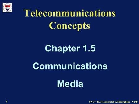 J.Tiberghien - VUB09-07- K.Steenhaut & J.Tiberghien - VUB 1 Telecommunications Concepts Chapter 1.5 Communications Media.