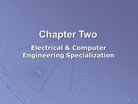 1 Chapter Two Electrical & Computer Engineering Specialization.