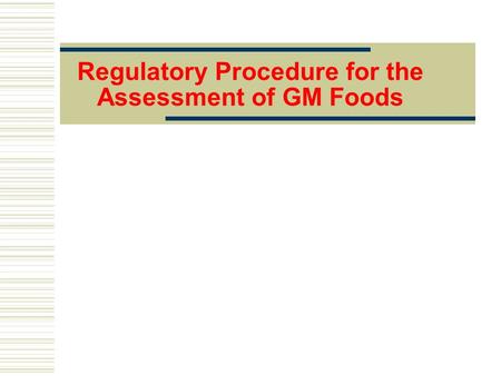 Regulatory Procedure for the Assessment of GM Foods.
