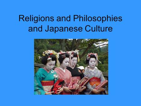 Religions and Philosophies and Japanese Culture. Confucianism 5 Relationships –Ruler to Subject –Father to son –Husband to wife –Older brother to younger.