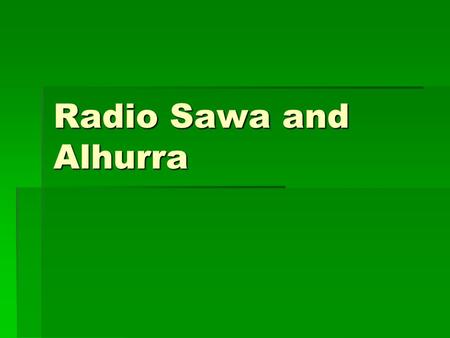 Radio Sawa and Alhurra. Run-Up to Radio Sawa  VOA’s first Arabic broadcast, January 1950 from New York studios  Broadcast hours increased steadily based.