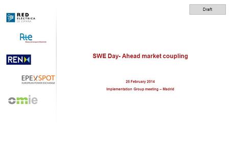 SWE Day- Ahead market coupling 25 February 2014 Implementation Group meeting – Madrid Draft.