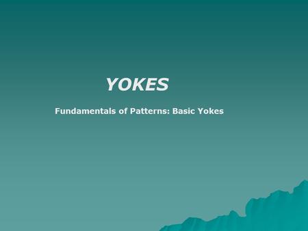 YOKES Fundamentals of Patterns: Basic Yokes. Depending on the shape of shoulder line required, yokes on tops, shirts, dresses or coats can sometimes be.