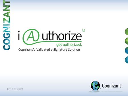 ©2013, Cognizant Cognizant’s Validated e-Signature Solution.