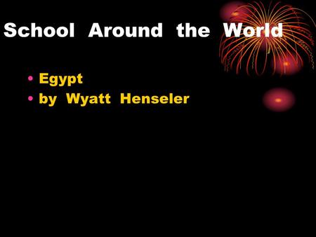 School Around the World Egypt by Wyatt Henseler. What are your subjects? reading, writing, and math.