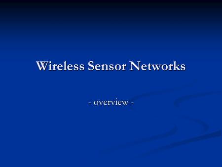 Wireless Sensor Networks - overview -. Wireless Sensor Networks Introduction Introduction Terminology Terminology Applications Applications Technical.