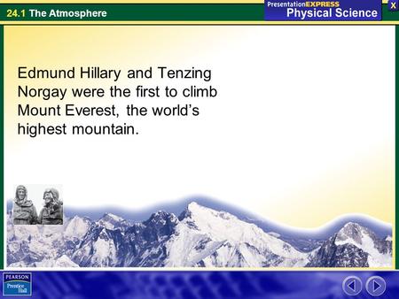 Edmund Hillary and Tenzing Norgay were the first to climb Mount Everest, the world’s highest mountain.