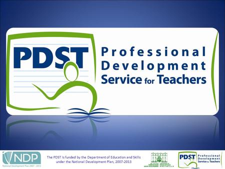 The PDST is funded by the Department of Education and Skills under the National Development Plan, 2007-2013.