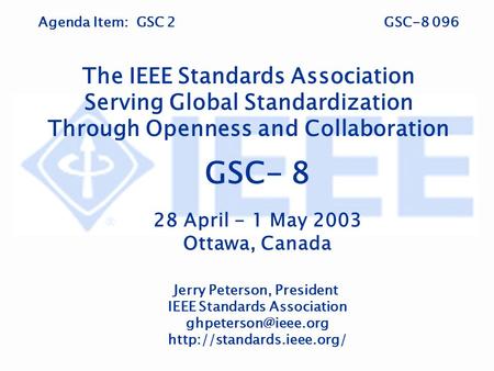 Agenda Item: GSC 2GSC-8 096 The IEEE Standards Association Serving Global Standardization Through Openness and Collaboration GSC- 8 28 April - 1 May 2003.