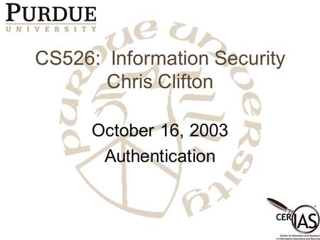 CS526: Information Security Chris Clifton October 16, 2003 Authentication.