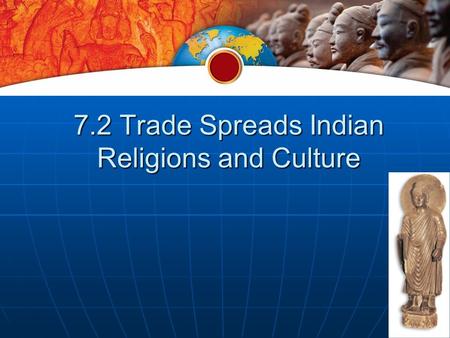 7.2 Trade Spreads Indian Religions and Culture. Buddhism and Hinduism Change Traditional Hindu and Buddhist Beliefs Traditional Hindu and Buddhist Beliefs.