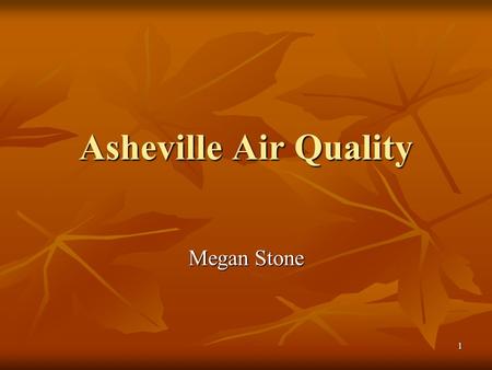 1 Asheville Air Quality Megan Stone. 2 Clean Smokestacks Act Passed in 2002 by the General Assembly of North Carolina Passed in 2002 by the General Assembly.