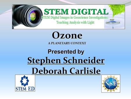 Ozone A PLANETARY CONTEXT Presented by Stephen Schneider Deborah Carlisle.