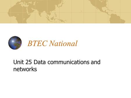 BTEC National Unit 25 Data communications and networks.