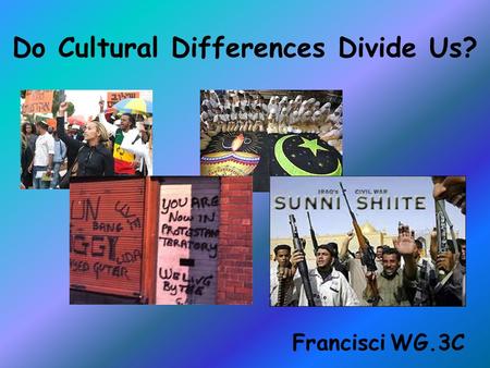 Do Cultural Differences Divide Us? FrancisciWG.3C.