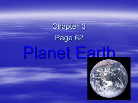 Chapter 3 Page 62 Planet Earth