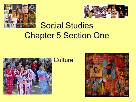 Social Studies Chapter 5 Section One Culture. Aspects of Culture Approximately 200 countries in the world –Hundreds of different languages –Dress in different.